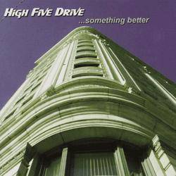 High Five Drive : ...Something Better